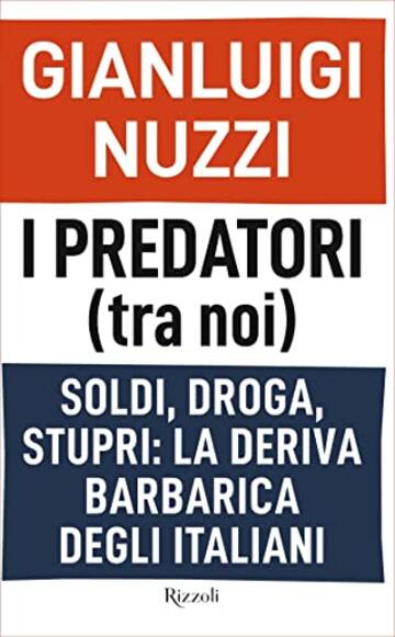 I predatori (tra noi): Soldi, droga, stupri: la deriva barbarica degli italiani